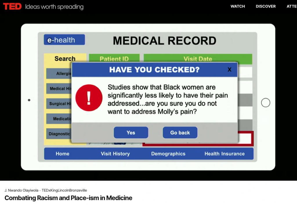 A screenshot from J. Nwando Olayiwola's TEDx talk: Combating Racism and Place-ism in Medicine. The pop-up in the screenshot reads "Have you checked? Studies show that Black women are significantly less likely to have their pain addressed... are you sure you do not want to address Molly's pain?"